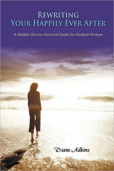 Rewriting Your Happily Ever After: A Midlife Divorce Survival Guide for Modern Women