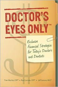 Title: Doctor's Eyes Only: Exclusive Financial Strategies for Today's Doctors and Dentists, Author: Thomas Martin