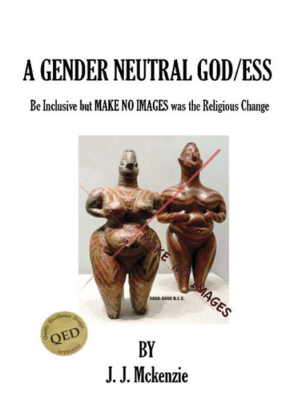 A Gender Neutral God/ess: Be Inclusive but MAKE NO IMAGES was the Religious Change