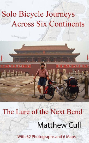 Solo Bicycle Journeys Across Six Continents: the Lure of Next Bend