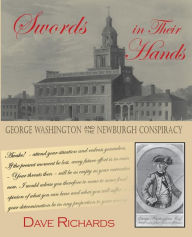 Title: Swords in Their Hands: George Washington and the Newburgh Conspiracy, Author: Dave Richards