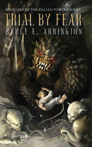 Title: Trial By Fear, Author: Bruce E Arrington