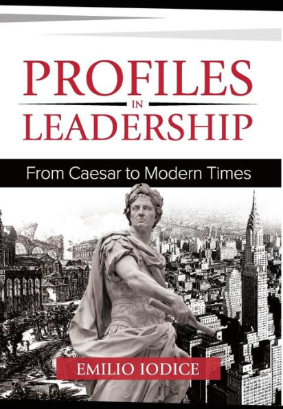 Profiles in Leadership: From Caesar to Modern Times
