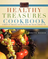 Title: Healthy Treasures Cookbook: Fabulous Tasting Recipes and Healthy Cooking Tips, Author: Annette Reeder