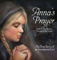 Title: Anna's Prayer: The True Story of an Immigrant Girl, Author: Karl Beckstrand