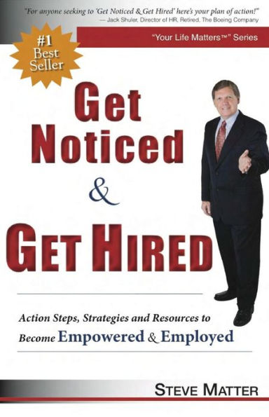 Get Noticed & Get Hired: Action Steps, Strategies and Resources to Become Empowered & Employed