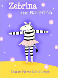 Title: Zebrina the Ballerina, Author: Sharon Pierce McCullough