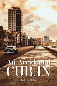 Title: An Accidental Cuban, Author: Joan Moran