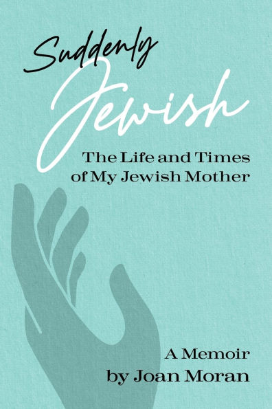 Suddenly Jewish: The Life and Times of My Jewish Mother