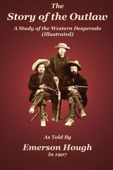 The Story of the Outlaw: A Study of the Western Desperado