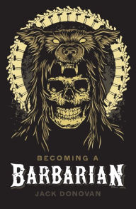 Title: Becoming a Barbarian, Author: Jack Donovan