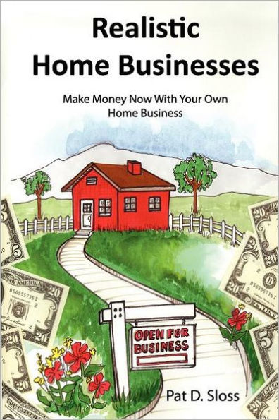 Realistic Home Businesses: Make Money Now With Your Own Business