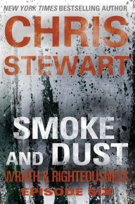 Title: Smoke and Dust: Wrath & Righteousness: Episode Six, Author: Chris Stewart