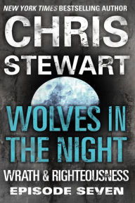 Title: Wolves in the Night: Wrath & Righteousness: Episode Seven, Author: Chris Stewart