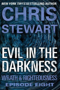 Title: Evil in the Darkness: Wrath & Righteousness: Episode Eight, Author: Chris Stewart