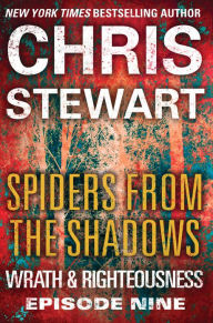 Title: Spiders from the Shadows: Wrath & Righteousness: Episode Nine, Author: Chris Stewart