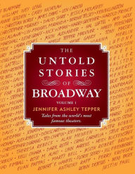 Title: The Untold Stories of Broadway: Tales from the world's most famous theaters, Author: Jennifer Ashley Tepper