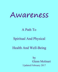 Title: Awareness - A Path To Spiritual And Physical Health And Well-Being, Author: Glenn Edwin Molinari