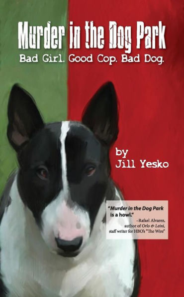Murder in the Dog Park: Bad Girl. Good Cop. Bad Dog.
