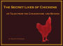 The Secret Lives of Chickens: or Tales from the Chickenyard and Beyond