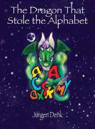 Title: The Dragon That Stole the Alphabet, Author: Jurgen Denk