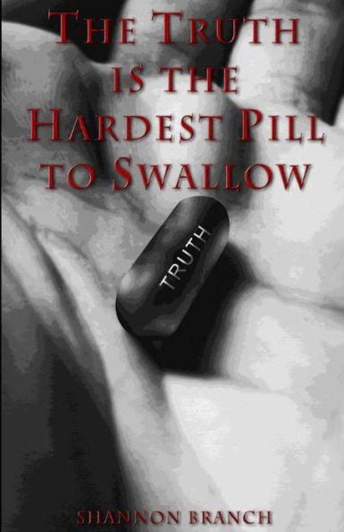 The Truth Is The Hardest Pill To Swallow