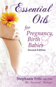 Title: Essential Oils for Pregnancy, Birth & Babies, Author: Stephanie Fritz