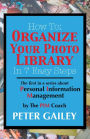 How To: Organize Your Photo Library In 7 Easy Steps: The first in a series about Personal Information Management by: The PIMCoach