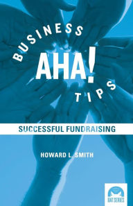 Title: Business Aha! Tips: Successful Fundraising, Author: Howard L Smith