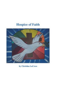 Title: Hospice of Faith, Author: Christiana Lacross