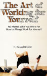 Alternative view 2 of The Art of Working for Yourself: No Matter Who You Work For How To Always Work For Yourself