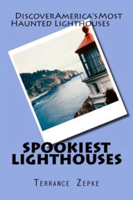 Title: Spookiest Lighthouses, Author: Terrance Zepke