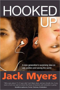 Title: Hooked Up: A New Generation's Surprising Take on Sex, Politics and Saving the World, Author: Jack Myers