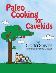 Title: Paleo Cooking for Cavekids, Author: Carla Shives