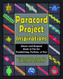 Paracord Project Inspirations: Classic and Original Knots and Ties for Fundraising, Fashion, or Fun