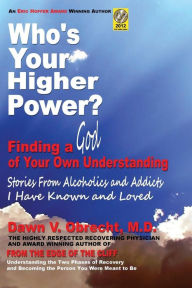 Title: Who's Your Higher Power? Finding a God of Your Own Understanding, Author: Dawn V. Obrecht