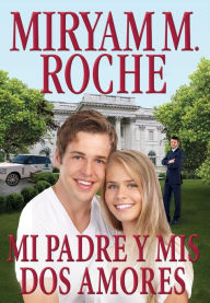 Title: Mi Padre y MIS DOS Amores, Author: Miryam M. Roche