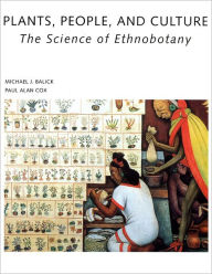 Title: Plants, People, and Culture: The Science of Ethnobotany, Author: Michael Balick