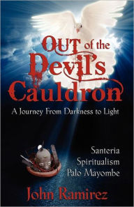 Title: Out of the Devil's Cauldron, Author: John Ramirez