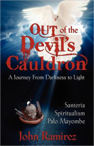 Title: Out of the Devils Cauldron, Author: John Ramirez