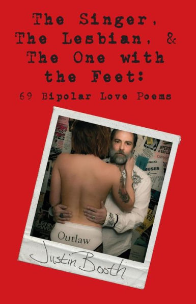 The Singer, the Lesbian and the One with the Feet: 69 Bipolar Love Poems