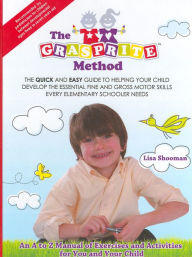 Title: The GraspRite Method: The Quick and Easy Guide to Helping Your Child Develop the Essential Fine and Gross Motor Skills Every Elementary Schooler Needs, Author: Lisa Shooman