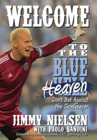 Title: Welcome to the Blue Heaven: Don't Bet Against the Goal Keeper, Author: Jimmy Nielsen