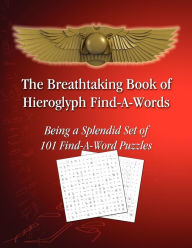 Title: The Breathtaking Book of Hieroglyph Find-A-Words: Being A Splendid Set of 101 Find-A-Word Puzzles, Author: Tito Sciortino