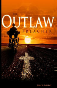 Title: The Outlaw Preacher, Author: John W Andrews