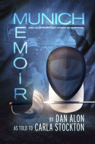 Title: Munich Memoir: Dan Alon's Untold Story of Survival, Author: Dan Alon