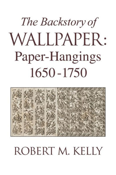 The Backstory of Wallpaper: Paper-Hangings 1650-1750