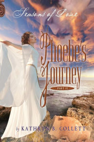 Title: Phoebe's Journey: Part 2: Seasons of Love, Author: Kathryn B Collett