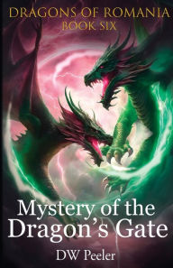 Title: Mystery of the Dragon's Gate: Dragons of Romania - Book 6, Author: Dw Peeler