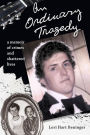 An Ordinary Tragedy: A Memoir of Crimes and Shattered Lives